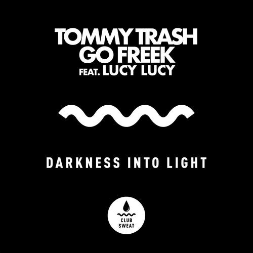 Tommy Trash, Go Freek, Lucy Lucy - Darkness Into Light (feat. Lucy Lucy) [Extended Mix]